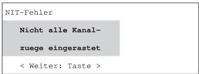 NIT-Fehler Nicht alle Kanal- zuege eingerastet < Weiter: Taste >