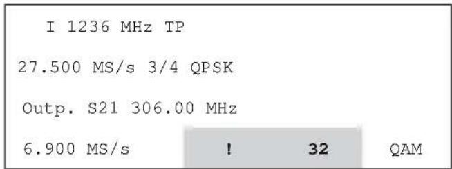 I 1236 MHz TP 27.500 MS/s 3/4 QPSK Outp. S21 306.00 MHz 6.900 MS/s ! 32 QAM