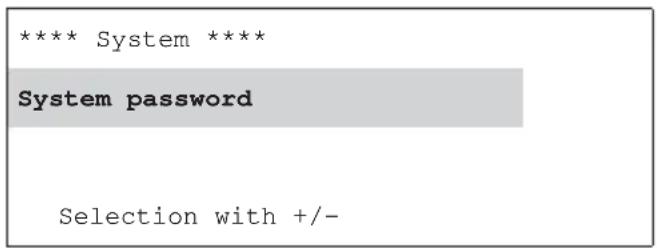 **** System **** System password Selection with +/-