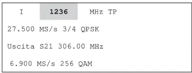 I 1236 MHz TP 27.500 MS/s 3/4 QPSK Uscita S21 306.00 MHz 6.900 MS/s 256 QAM