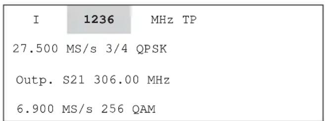 I 1236 MHz TP 27.500 MS/s 3/4 QPSK Outp. S21 306.00 MHz 6.900 MS/s 256 QAM