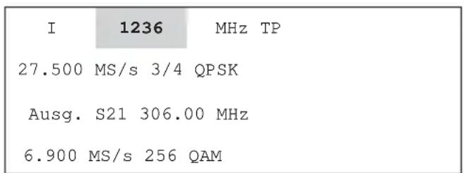 I 1236 MHz TP 27.500 MS/s 3/4 QPSK Ausg. S21 306.00 MHz 6.900 MS/s 256 QAM