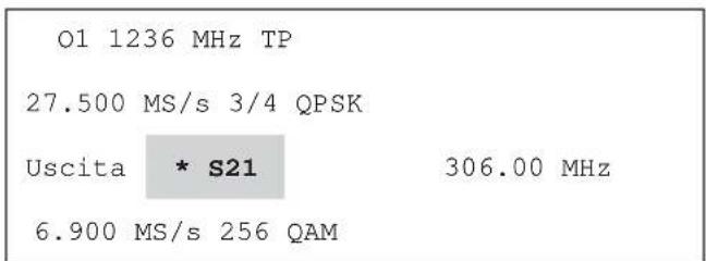 O1 1236 MHz TP 27.500 MS/s 3/4 QPSK Uscita * S21 306.00 MHz 6.900 MS/s 256 QAM