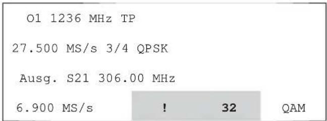 01 1236 MHz TP 27.500 MS/s 3/4 QPSK Ausg. S21 306.00 MHz 6.900 MS/s ! 32 QAM