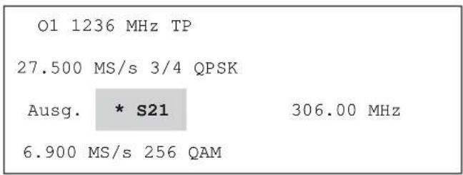 O1 1236 MHz TP 27.500 MS/s 3/4 QPSK Ausg. * S21 306.00 MHz 6.900 MS/s 256 QAM