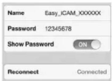 Name Easy_ICAM_XXXXXX Password 12345678 Show Password ON Reconnect Connected