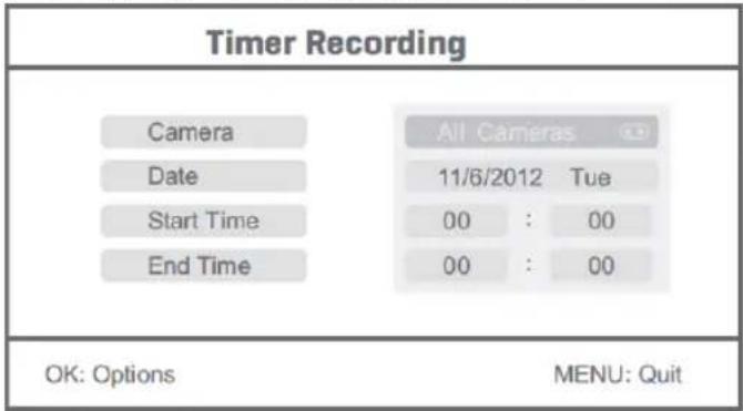 Timer Recording Camera Date Start Time End Time All Cameras 11/6/2012 Tue 00 : 00 00 : 00 OK: Options MENU: Quit