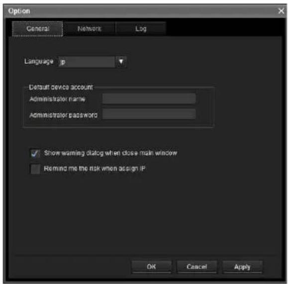 Option General Network\Log Language jp Default device account Administrator name Administrator password ✓ Show warning dialog when close main window ■ Reming me the risk when assign IP OK Cancel Apply