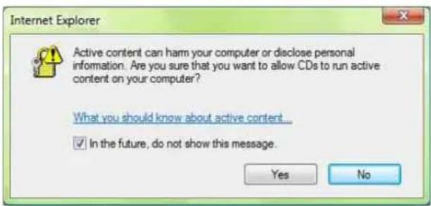 Internet Explorer Active content can harm your computer or disclose personal information. Are you sure that you want to allow CDs to run active content on your computer? What you should know about active content... ✓ In the future, do not show this message. Yes No