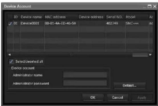 Device Account ID Device name MAC address Device address Serial NO. Model Ac ✓ 01 Device0001 00-01-4A-ED-46-59 402749 SNC-rx ac ✓ Select/deselect all Device account Administrator name Administrator password Default... OK Cancel Apply