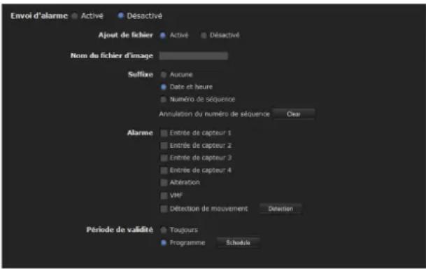 Envoi d'alarme Active Déactivé Ajout de fichier Nom du fichier d'image Suffiore Autune Date et heure Numéro de séquence Annulation du numéro de séquence Over Alarme Entrée de capteur 1 Entrée de capteur 2 Entrée de capteur 3 Entrée de capteur 4 Altération VMF Détection de mouvement Déaction Période de validité Toujours Programme Schedule
