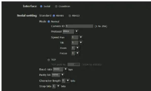 Interface Serial Coaxitron Serial setting Standard RS485 RS422 Mode Normal Camera ID 1 (1 to 256) Protocol Visca Speed Pan 1 TIR 3 Zoom 1 Focus 1 TCP TCP port No. 4000 (1024 to 65535) Baud rate 9600 bps Parity bit none Character length 0 bits Stop bits 1 bits