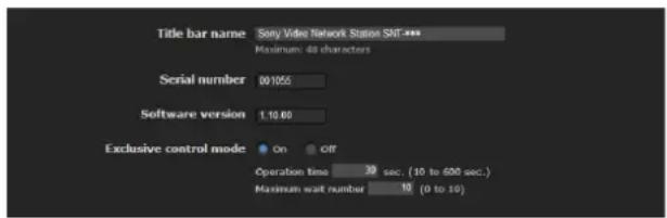 Title bar name Sony Video Network Status SHT *** Maximum: 48 characters Serial number 001055 Software version 1.10.00 Exclusive control mode On Off Operation time 39 sec (10 to 600 sec.) Maximum wait number 15 (0 to 10)
