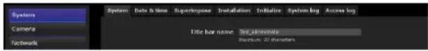 Systems Camera Network System Date & Time Superimpose Installation Initiative System log Access log Title bar name Test inventory Maximum: 22 characters