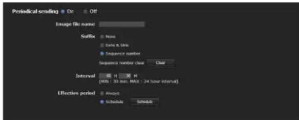Periodical sending On Off Image file name: Suffix None Data & Info Sequence number Sequence number clear Clear Interval 00 H 30 K (48K : 30 min. MAX : 24 hour interval) Effective period Always Schedule Schedule