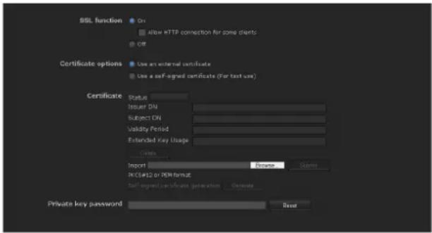 SSL function On Allow HTTP connection for some clients Off Certificate options Use an external certificate Use a self-signed certificate (For text use) Certificate Status Issuer DN Subject DN Validity Period Extended Key Usage Orders Import: Browse: Name: DKC#12 or PEM format Self-signed certificate generation Generate Private key password Reset