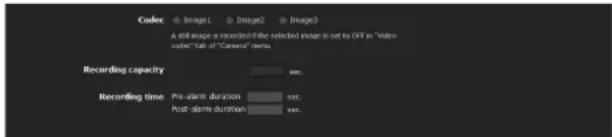 Codec Image1 Image2 Image3 A still image is recorded if the selected image is set to OFF in "video codet" tab of "Camera" minus Recording capacity rec. Recording time Pre-alarm duration sec. Post-alarm duration sec.