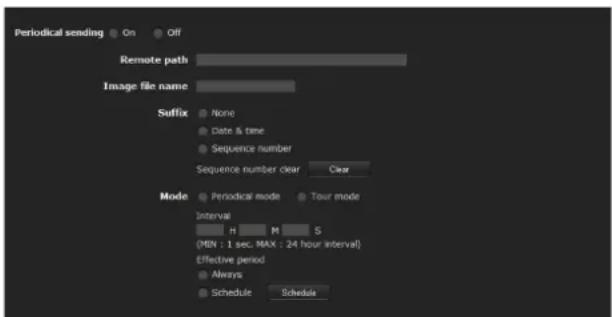Periodical sending On Off Remote path Image file name Suffix None Date & time Sequence number Sequence number clear Clear Mode Periodical mode Tour mode Interval H M S (MIN : 1 sec, MAX : 24 hour interval) Effective period Always Schedule Schedule