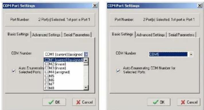COM Port Settings Port Number: 2 Port(s) Selected. 1st port is Port 1 Basic Settings Advanced Settings Serial Parameters COM Number COM1 (current) assigned COM1 (current) assigned COM2 (in use) COM3 (in use) COM4 (assigned) COM5 COM6 COM7 COM8 Auto Enumerating COM Number for Selected Ports: COM Number COM5 Auto Enumerating COM Number for Selected Ports: OK Cancel COM Port Settings Port Number: 2 Port(s) Selected. 1st port is Port 1 Basic Settings Advanced Settings Serial Parameters COM Number COM5 Auto Enumerating COM Number for Selected Ports: OK Cancel
