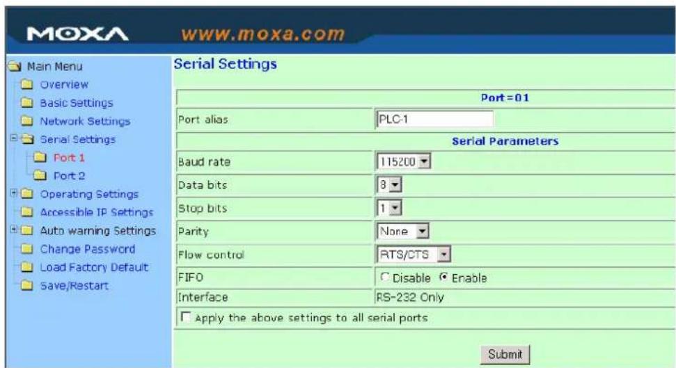 Main Menu Overview Basic Settings Network Settings Serial Settings Port 1 Port 2 Operating Settings Accessible IP Settings Auto warning Settings Change Password Load Factory Default Save/Restart Serial Settings Port = 01 Port alias: PLC-1 Serial Parameters Baud rate 115200 Data bits 3 Stop bits 1 Parity None Flow control RTS/CTS FIFO Disable Enable Interface RS-232 Only Apply the above settings to all serial ports Submit