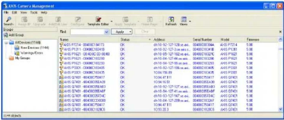 AXIS Camera Management File Edit View Tools Help Search Assign ID Upgrade Add/Add User Certificate Template Editor Apply Template Print Page Refresh Users Groups Add Group Add Devices (1144) New Devices (1144) Warnings/Errors My Groups Find Apply Close Name Status Address Serial Number Model Firmware A/OS P7214 -0040BC18413 OK dh10-92-127-128 sc.doi... 0040BC03304A A/OS P7214 5.00 A/OS P1311 -0040BC18341B OK dh10-92-127-326 sc.doi... 0040BC18341B A/OS P1311 5.00 A/OS P1621 -0040BC CD 00:00 OK dh10-95-127-182 sc.doi... 0040BC18327C A/OS P1621 5.00 A/OS P1621 -0040BC 183280 OK dh10-94-127-44 sc.doi... 0040BC183280 A/OS P1621 5.00 A/OS P1621 -0040BC 183250 OK dh10-94-127-99 sc.doi... 0040BC183250 A/OS P1621 5.00 A/OS P3301 -0040BC 183405 OK dh10-92-127-166 sc.doi... 0040BC183405 A/OS P3301 5.00 A/OS P3301 -0040BC 183435 OK 10:04 196.89 0040BC183435 A/OS P3301 5.00 A/OS Q7401 -6040BC750417 OK 10:94 47.111 0040BC750417 A/OS Q7401 5.00 A/OS Q7401 -6040BC85EA39 OK 10:94 16.51 0040BC85EA39 A/OS Q7401 5.00 A/OS Q7401 -6040BC85EA83 OK dh10-92-127-127 sc.doi... 0040BC85EA83 A/OS Q7401 5.00 A/OS Q7401 -6040BC85EA8F OK dh10-94-127-41 sc.doi... 0040BC85EA8F A/OS Q7401 5.00 A/OS Q7401 -6040BC85FDAC OK dh10-93-127-147 sc.doi... 0040BC85FDAC A/OS Q7401 5.00 A/OS Q7401 -6040BCCDGDDG OK dh10-84-127-269 sc.doi... 0040BC18324F A/OS Q7401 5.00 A/OS Q7401 -6040BC75GAT7 OK 10:94 47.111 0040BC75GAT7 A/OS Q7401 5.00 A/OS Q7401 -6040BC1828C6 OK 10:93 20.3 0040BC1828C6 A/OS Q7401 5.00 I+II objects