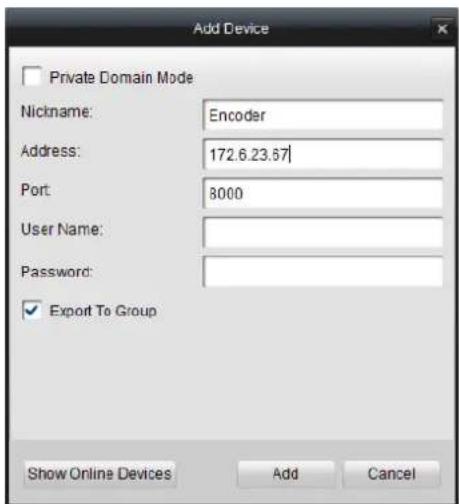 Add Device Private Domain Mode Nickname: Encoder Address: 172.6.23.67 Port: 8000 User Name: Password: ✓ Export To Group Show Online Devices Add Cancel