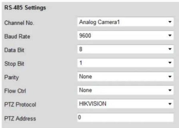 RS-485 Settings Channel No. Analog Camera1 Baud Rate 9600 Data Bit 8 Stop Bit 1 Parity None Flow Ctrl None PTZ Protocol HIKVISION PTZ Address 0