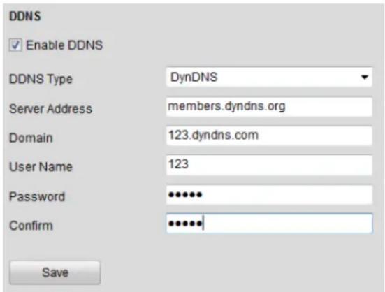 DDNS Enable DDNS DDNS Type DynDNS Server Address members.dyndns.org Domain 123.dyndns.com User Name 123 Password ••••••• Confirm •••••••• Save