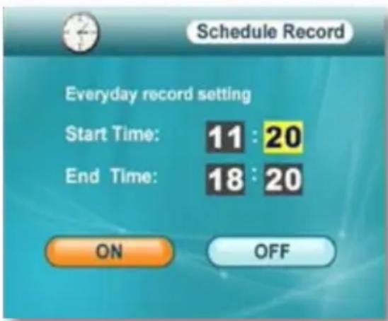 Schedule Record Everyday record setting Start Time: 11 : 20 End Time: 18 : 20 ON OFF