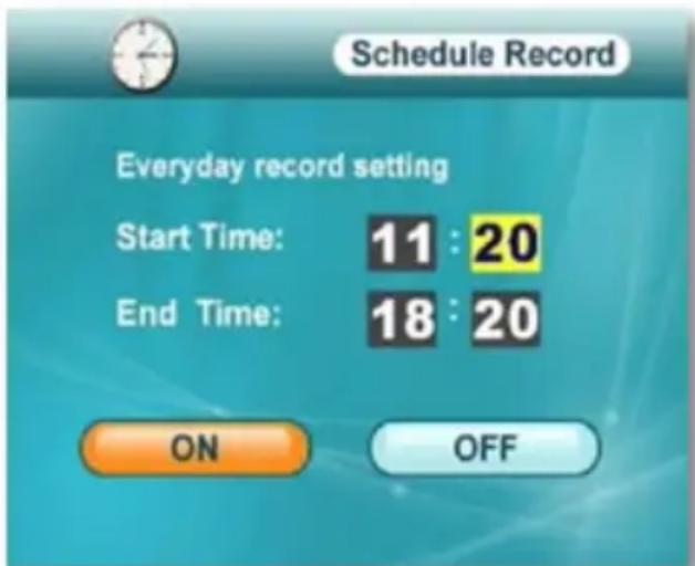Schedule Record Everyday record setting Start Time: 11 : 20 End Time: 18 : 20 ON OFF