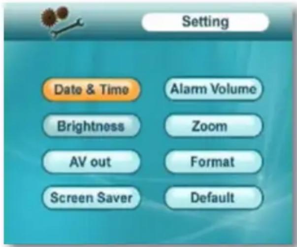 Setting Date & Time Alarm Volume Brightness Zoom AV out Format Screen Saver Default