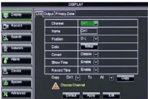 DISPLAY Display Live Output Privacy Zone Channel CH1 Name CH1 Position D-L Color Setup Covert Disable Show Time Enable Record Time Enable Copy CH1 To All Copy Choose Channel Default Apply Exit
