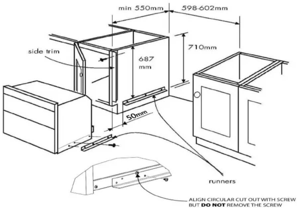 min 550mm 598-602mm 710mm 687 mm side trim 50mm runners ALIGN CIRCULAR CUT OUT WITH SCREW BUT DO NOT REMOVE THE SCREW