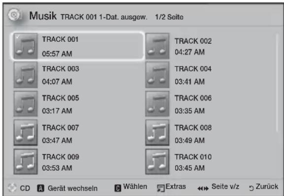 Musik TRACK 001 1-Dat. ausgew. 1/2 Seite TRACK 001 05:57 AM TRACK 002 04:27 AM TRACK 003 04:07 AM TRACK 004 03:41 AM TRACK 005 03:17 AM TRACK 006 03:35 AM TRACK 007 03:47 AM TRACK 008 03:49 AM TRACK 009 03:53 AM TRACK 010 03:45 AM CD A Gerät wechseln C Wählen Extras ↔ ↪ Seite v/z Zurück