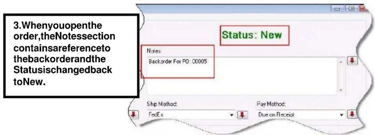 3.Whenyouopenthe order,theNotessection containsareferenceto thebackorderandthe Statusischangedback toNew. Status: New Notes: Backorder For PO: 00005 Ship Method FedEx Pay Method: Due on Receipt