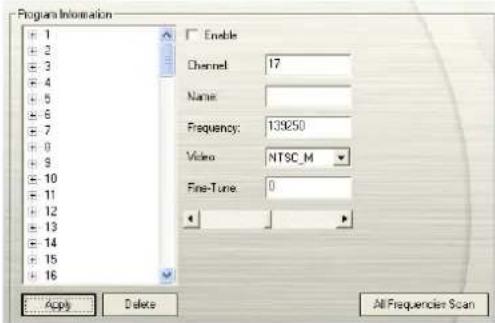 Program Information 1 2 3 4 5 6 7 8 9 10 11 12 13 14 15 16 Enable Channel: 17 Name: Frequency: 139250 Video: NTSC_M Fine-Tune: 0 Apply Delete All Frequencies Scan