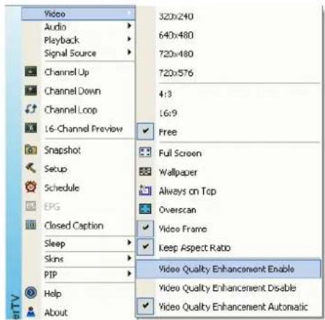 Video Audio Playback Signal Source Channel Up Channel Down Channel Loop 16-Channel Preview Snapshot Setup Schedule EPS Closed Caption Sleep Skins PIP Help About 320x240 640x480 720x480 720x576 4:3 L6:9 Free Full Screen Wallpaper Always on Top Overscan Video Frame Keep Aspect Ratio Video Quality Enhancement Enable Video Quality Enhancement Disable Video Quality Enhancement Automatic