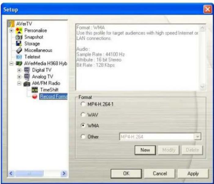Setup AVerTV Personalise Snapshot Storage Miscellaneous Teletext AVerMedia H968 Hyb Digital TV Analog TV AM/FM Radio TimeShift Record Forme Format : WMA Use this profile for target audiences with high speed Internet or LAN connections. Audio : Sample Rate : 44100 Hz Attribute : 16 bit Stereo Bit Rate : 128 Kbps Format MP4-H.264-1 WAV WMA Other MP4-H.264 New Modify Delete OK Cancel Apply