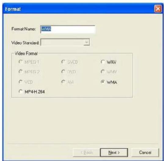 Format Format Name: WMA Video Standard: Video Format MPEG 1 SVCD WAV MPEG 2 DVD WAV VCD AVI WMA MP4H.264 < Back Next > Cancel