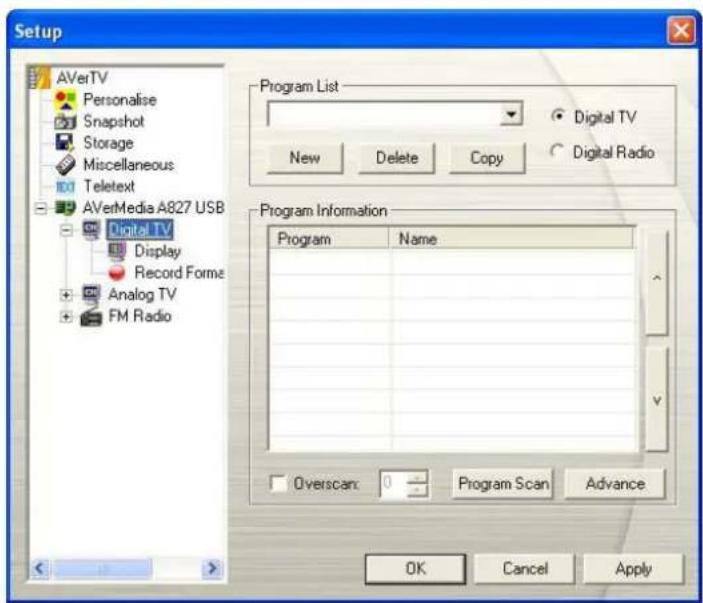 Setup AVerTV Personalise Snapshot Storage Miscellaneous Teletext AVerMedia A827 USB Digital TV Display Record Forms Analog TV FM Radio Program List New Delete Copy Digital TV Digital Radio Program Information Program Name Overscan: Program Scan Advance OK Cancel Apply
