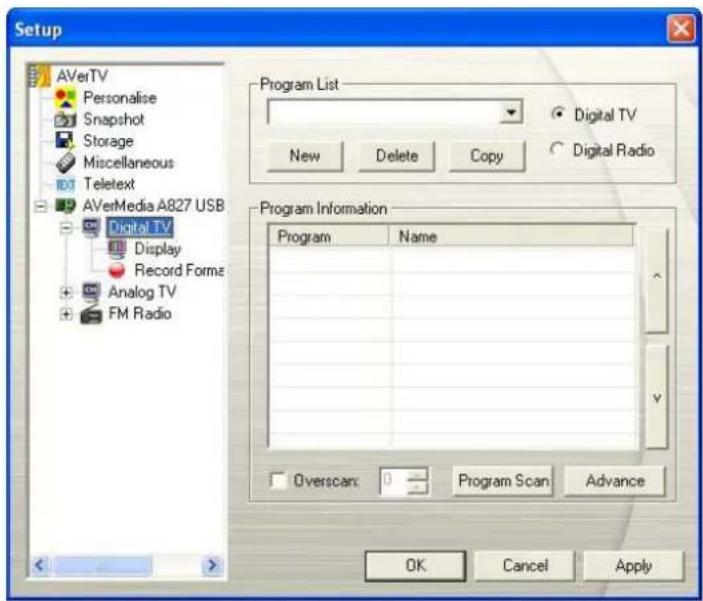Setup AVerTV Personalise Snapshot Storage Miscellaneous Teletext AVerMedia A827 USB Digital TV Display Record Forms Analog TV FM Radio Program List New Delete Copy Digital TV Digital Radio Program Information Program Name Overscan: 0 Program Scan Advance OK Cancel Apply