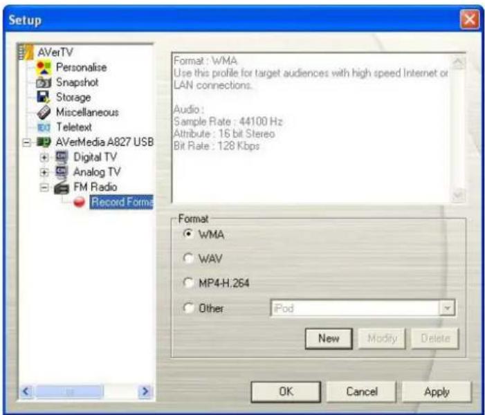 Setup AVerTV Personalise Snapshot Storage Miscellaneous Teletext AVerMedia A827 USB Digital TV Analog TV FM Radio Record Forms Format: WMA Use this profile for target audiences with high speed Internet or LAN connections. Audio: Sample Rate : 44100 Hz Attribute : 16 bit Stereo Bit Rate : 128 Kbps Format WMA WAV MP4-H.264 Other iPod New Modify Delete OK Cancel Apply