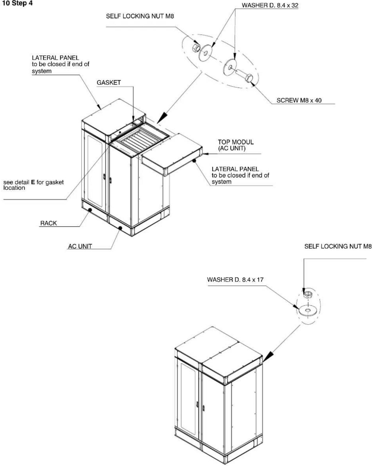 10 Step 4 SELF LOCKING NUT M8 WASHER D. 8.4 x 32 LATERAL PANEL to be closed if end of system GASKET SCREW M8 x 40 TOP MODUL (AC UNIT) LATERAL PANEL to be closed if end of system see detail E for gasket location RACK AC UNIT SELF LOCKING NUT M8 WASHER D. 8.4 x 17