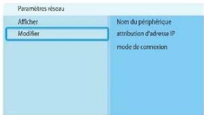 Paramètres réseau Afficher Modifier Nom du périphérique attribution d'adresse IP mode de connexion