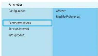 Paramètres Configuration Paramètres réseau Services Internet Infos produit Afficher ModifierPréférences