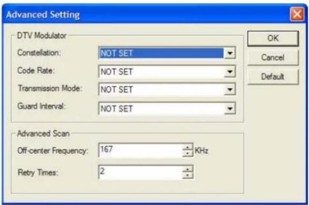 Advanced Setting DTV Modulator Constellation: NOT SET Code Rate: NOT SET Transmission Mode: NOT SET Guard Interval: NOT SET Advanced Scan Off-center Frequency: 167 KHz Retry Times: 2