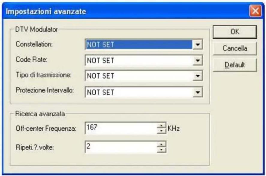 Impostazioni avanzate DTV Modulator Constellation: NOT SET Code Rate: NOT SET Tipo di trasmissione: NOT SET Protezione Intervallo: NOT SET Ricerca avanzata Off-center Frequenza: 167 KHz Ripeti.? volte: 2