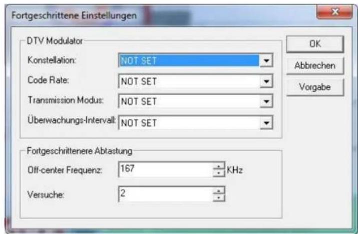 Fortgeschrittene Einstellungen DTV Modulator Konstellation: NOT SET Code Rate: NOT SET Transmission Modus: NOT SET Überwachungs-Intervall: NOT SET Fortgeschrittene Abtastung Off-center Frequenz: 167 KHz Versuche: 2