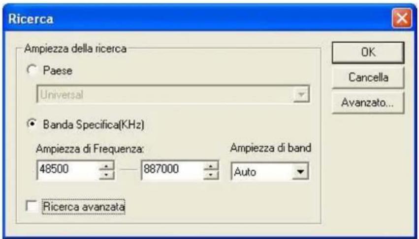 Ricerca Ampiezza della ricerca Paese Universal Banda Specifica(KHz) Ampiezza di Frequenza: 48500 887000 Ampiezza di band Auto Ricerca avanzata OK Cancella Avanzato...