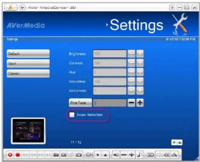 AVerMedia Settings 9/10/10 7:32:06 PM Default Save Cancel Brightness 125 Contrast 124 Hue: Saturation 50 Sharpness 3 Fine Tone 0 Noise Reduction 11 / 12
